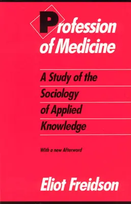 La profession de médecin : Une étude de la sociologie de la connaissance appliquée - Profession of Medicine: A Study of the Sociology of Applied Knowledge