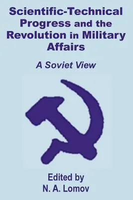 Le progrès scientifique et technique et la révolution dans les affaires militaires : Un point de vue soviétique - Scientific-Technical Progress and the Revolution in Military Affairs: A Soviet View