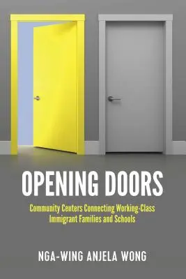 Opening Doors : Les centres communautaires reliant les familles d'immigrants de la classe ouvrière et les écoles - Opening Doors: Community Centers Connecting Working-Class Immigrant Families and Schools