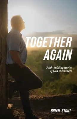 Ensemble à nouveau : Histoires de rencontres avec Dieu qui renforcent la foi - Together Again: Faith-building stories of God encounters