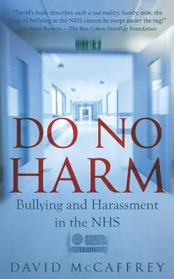 Do No Harm : Bullying and Harassment in the Nhs (Ne pas nuire : brimades et harcèlement dans les NHS) - Do No Harm: Bullying and Harassment in the Nhs