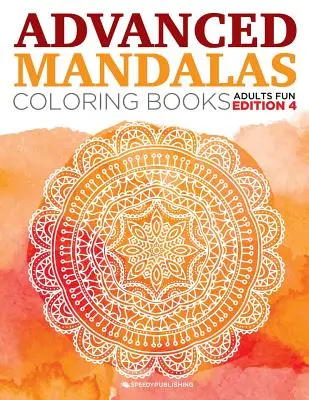 Mandalas Avancés Livres de Coloriage pour Adultes Edition Fun 4 - Advanced Mandalas Coloring Books Adults Fun Edition 4