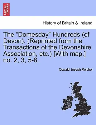 Les centaines de Domesday (du Devon). (Réimpression des Transactions de l'Association du Devonshire, etc.) [Avec carte] No. 2, 3, 5-8. - The Domesday Hundreds (of Devon). (Reprinted from the Transactions of the Devonshire Association, Etc.) [With Map.] No. 2, 3, 5-8.