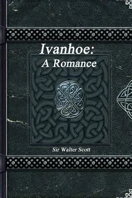 Ivanhoé : Un roman - Ivanhoe: A Romance