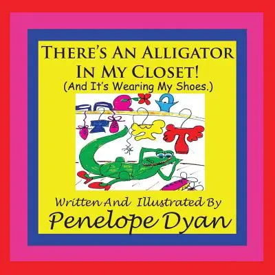 Il y a un alligator dans mon placard ! (Et il porte mes chaussures.) - There's An Alligator In My Closet! (And It's Wearing My Shoes.)