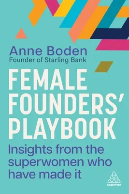 Female Founders' Playbook : Les conseils des superwomen qui ont réussi - Female Founders' Playbook: Insights from the Superwomen Who Have Made It