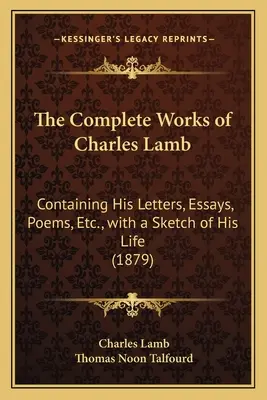 Les œuvres complètes de Charles Lamb : Contenant ses lettres, essais, poèmes, etc. avec une esquisse de sa vie (1879) - The Complete Works of Charles Lamb: Containing His Letters, Essays, Poems, Etc., with a Sketch of His Life (1879)