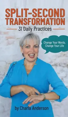 Transformation en une fraction de seconde Changez vos mots, changez votre vie : 31 pratiques quotidiennes - Split-Second Transformation Change Your Words, Change Your Life: 31 Daily Practices