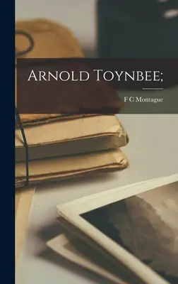 Arnold Toynbee ; - Arnold Toynbee;