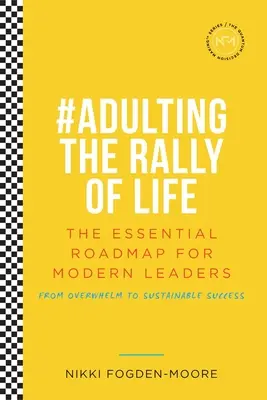 Croyance en soi radicale : #Adulting The Rally Of Life - The Essential Roadmap for Sustainable Success (Le Rallye de la vie - La feuille de route essentielle pour un succès durable) - Radical Self Belief: #Adulting The Rally Of Life - The Essential Roadmap for Sustainable Success