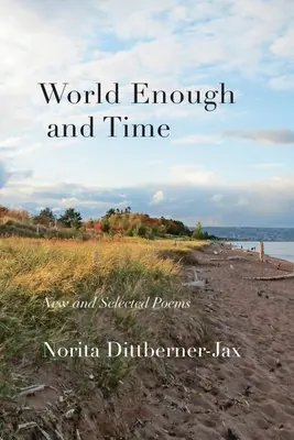 World Enough and Time : New and Selected Poems (Un monde suffisant et du temps : poèmes nouveaux et choisis) - World Enough and Time: New and Selected Poems