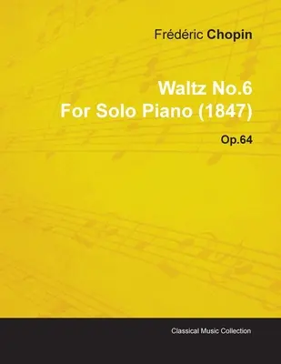 Valse n°6 de Frdric Chopin pour piano solo (1847) Op.64 - Waltz No.6 by Frdric Chopin for Solo Piano (1847) Op.64