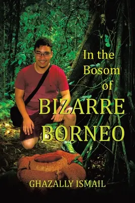 Dans le giron de BIZARRE BORNEO - In the Bosom of BIZARRE BORNEO