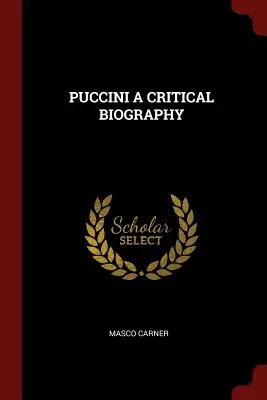 Puccini : une biographie critique - Puccini a Critical Biography