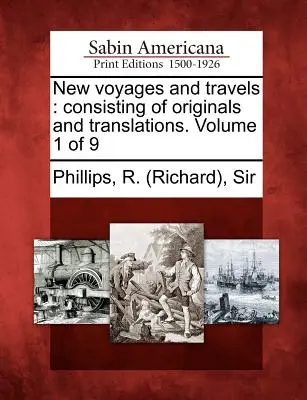 Nouveaux voyages et déplacements : originaux et traductions. Volume 1 de 9 (Phillips R. (richard)) - New voyages and travels: consisting of originals and translations. Volume 1 of 9 (Phillips R. (richard))