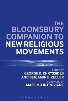 The Bloomsbury Companion to New Religious Movements (en anglais) - The Bloomsbury Companion to New Religious Movements