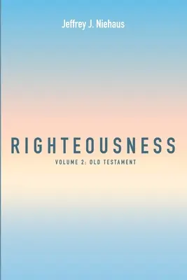 La justice : Volume 2 : L'Ancien Testament - Righteousness: Volume 2: Old Testament