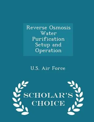 Installation et fonctionnement d'un système de purification de l'eau par osmose inverse - Édition de choix du chercheur - Reverse Osmosis Water Purification Setup and Operation - Scholar's Choice Edition