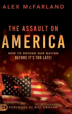 L'assaut contre l'Amérique : comment défendre notre pays avant qu'il ne soit trop tard ! - The Assault on America: How to Defend Our Nation Before It's Too Late!