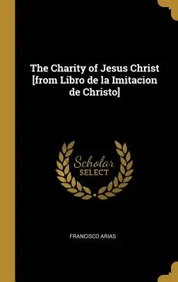 La charité de Jésus-Christ [extrait du Libro de la Imitacion de Christo] - The Charity of Jesus Christ [from Libro de la Imitacion de Christo]