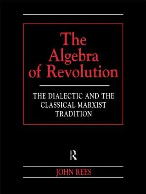 L'algèbre de la révolution : La dialectique et la tradition marxiste classique - The Algebra of Revolution: The Dialectic and the Classical Marxist Tradition