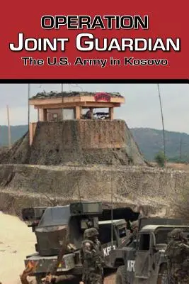 Opération Joint Guardian : L'armée américaine au Kosovo - Operation Joint Guardian: The U.S. Army in Kosovo