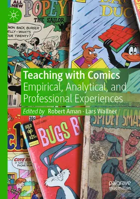 Enseigner avec des bandes dessinées : Expériences empiriques, analytiques et professionnelles - Teaching with Comics: Empirical, Analytical, and Professional Experiences