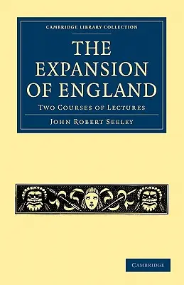 L'expansion de l'Angleterre : Deux cours de conférences - The Expansion of England: Two Courses of Lectures