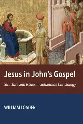 Jésus dans l'Évangile de Jean : Structure et enjeux de la christologie johannique - Jesus in John's Gospel: Structure and Issues in Johannine Christology