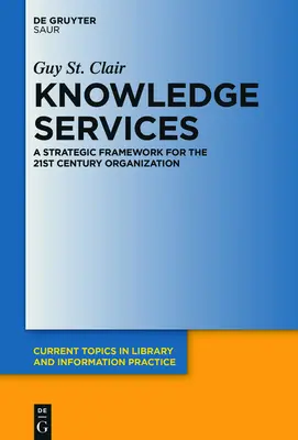 Les services de la connaissance : Un cadre stratégique pour l'organisation du 21e siècle - Knowledge Services: A Strategic Framework for the 21st Century Organization