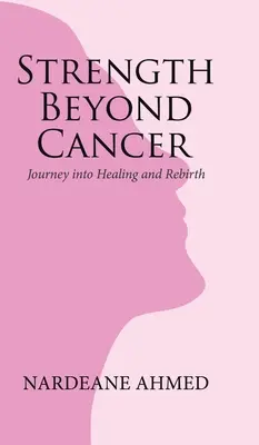 La force au-delà du cancer : Voyage vers la guérison et la renaissance - Strength Beyond Cancer: Journey into Healing and Rebirth