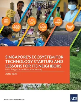 L'écosystème de Singapour pour les startups technologiques et les leçons à en tirer pour ses voisins - Singapore's Ecosystem for Technology Startups and Lessons for Its Neighbors