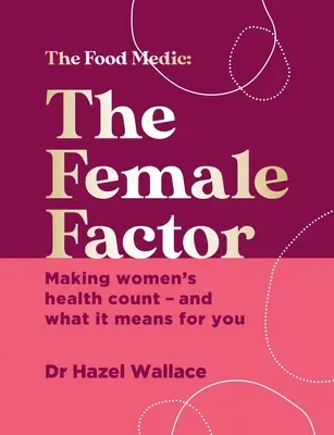 Le facteur féminin : La bible de la santé du corps entier pour les femmes - The Female Factor: The Whole-Body Health Bible for Women