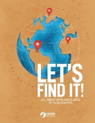 Trouvons-le - Tout sur les cartes et les globes - Let's Find It - All About Maps and Globes