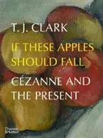 Si ces pommes devaient tomber : Czanne et le présent - If These Apples Should Fall: Czanne and the Present
