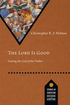 Le Seigneur est bon : A la recherche du Dieu du Psautier - The Lord Is Good: Seeking the God of the Psalter