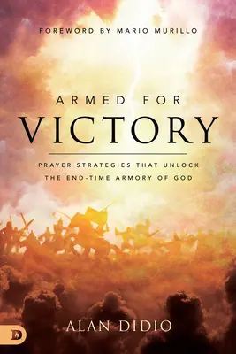 Armé pour la victoire : Les stratégies de prière qui débloquent l'arsenal de Dieu pour la fin des temps - Armed for Victory: Prayer Strategies That Unlock the End-Time Armory of God