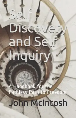 Découverte et recherche de soi : Un manuel pour le chemin sans chemin vers la liberté - Self Discovery and Self Inquiry: A Handbook for the Pathless-Path to Freedom