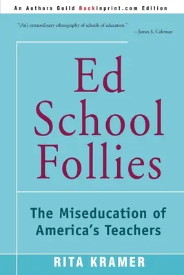 Les folies de l'école : La mauvaise éducation des enseignants américains - Ed School Follies: The Miseducation of America's Teachers