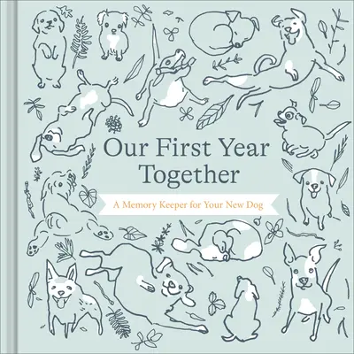 Notre première année ensemble : Un livre de souvenirs pour votre nouveau chien - Our First Year Together: A Memory Keeper for Your New Dog