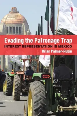 Éviter le piège du mécénat : la représentation des intérêts au Mexique - Evading the Patronage Trap: Interest Representation in Mexico