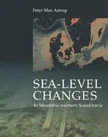 Changement du niveau de la mer en Scandinavie mésolithique méridionale : Effets à long et à court terme sur la société et l'environnement - Sea-Level Change in Mesolithic Southern Scandinavia: Long- And Short-Term Effects on Society and the Environment