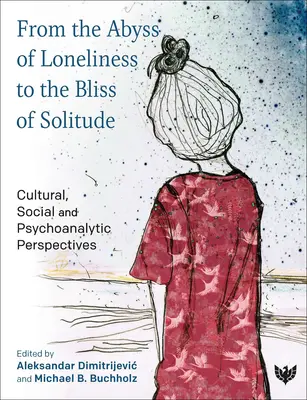 De l'abîme de la solitude à la félicité de la solitude : Perspectives culturelles, sociales et psychanalytiques - From the Abyss of Loneliness to the Bliss of Solitude: Cultural, Social and Psychoanalytic Perspectives