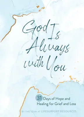 Dieu est toujours avec vous : 31 jours d'espoir et de guérison pour le deuil et la perte - God Is Always with You: 31 Days of Hope and Healing for Grief and Loss