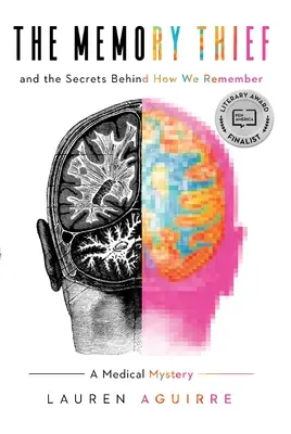 Le voleur de mémoire : Et les secrets de la mémoire : un mystère médical - The Memory Thief: And the Secrets Behind How We Remember--A Medical Mystery