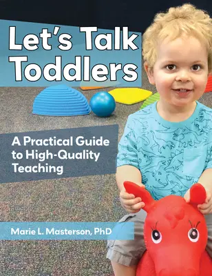 Parlons bambins : Un guide pratique pour un enseignement de qualité - Let's Talk Toddlers: A Practical Guide to High-Quality Teaching