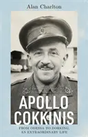 Apollo Cokkinis - d'Odessa à Dorking, une vie extraordinaire - Fils de stars de l'opéra, fier Grec, fier Britannique, chirurgien, héros de guerre - Apollo Cokkinis - from Odessa to Dorking, an Extraordinary Life - Son of Opera Stars, Proud Greek, Proud Briton, Surgeon, War Hero