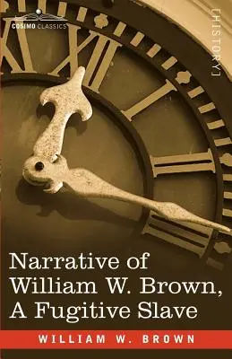 Le récit de William W. Brown, un esclave fugitif - Narrative of William W. Brown, a Fugitive Slave