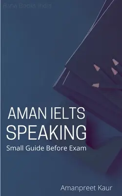 Aman IELTS Speaking : Petit guide avant l'examen - Aman IELTS Speaking: Small Guide Before Exam