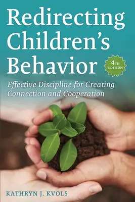 Réorienter le comportement des enfants : Une discipline efficace pour créer des liens et de la coopération - Redirecting Children's Behavior: Effective Discipline for Creating Connection and Cooperation